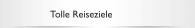Tolle Reiseziele